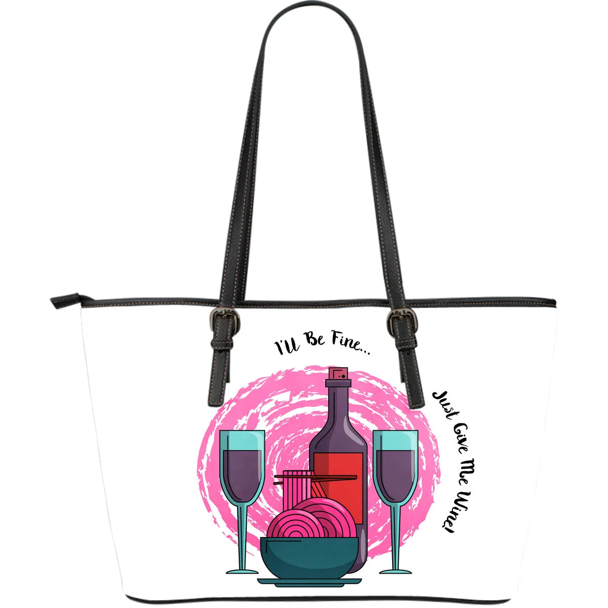 I'll Be Fine Just Give Me Wine Large Leather Tote Bag